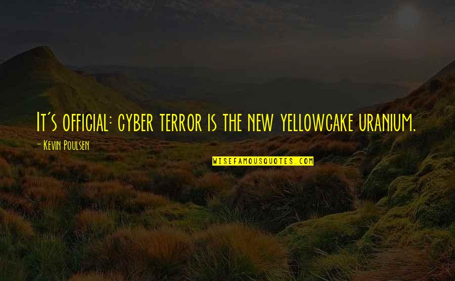 Kevin From Up Quotes By Kevin Poulsen: It's official: cyber terror is the new yellowcake