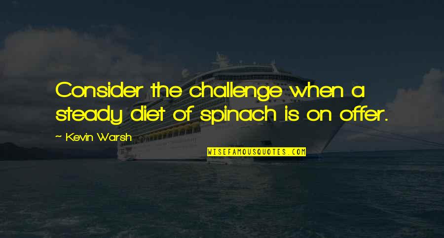 Kevin From Up Quotes By Kevin Warsh: Consider the challenge when a steady diet of