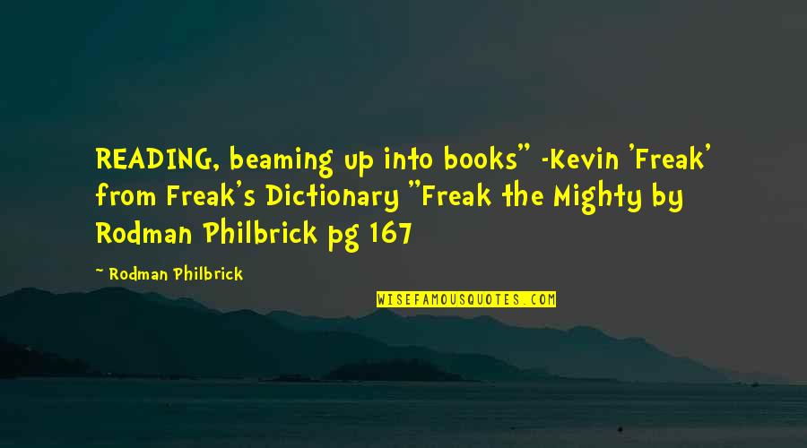 Kevin From Up Quotes By Rodman Philbrick: READING, beaming up into books" -Kevin 'Freak' from