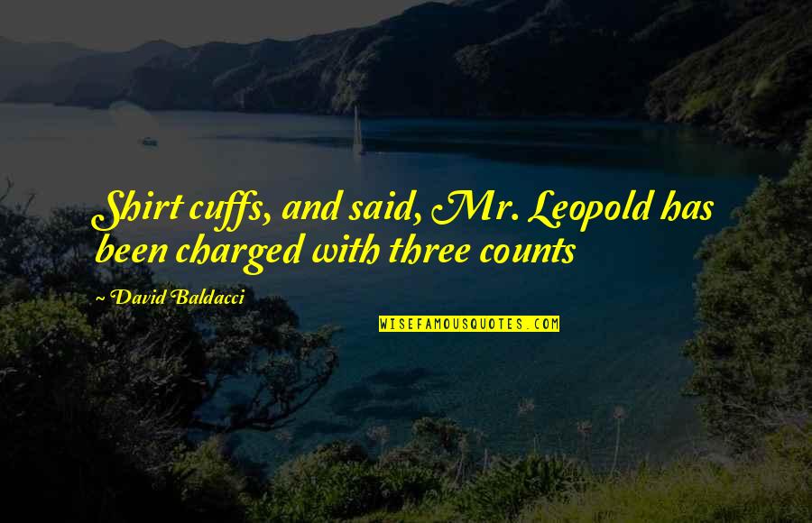 Kevin Gannon Quotes By David Baldacci: Shirt cuffs, and said, Mr. Leopold has been