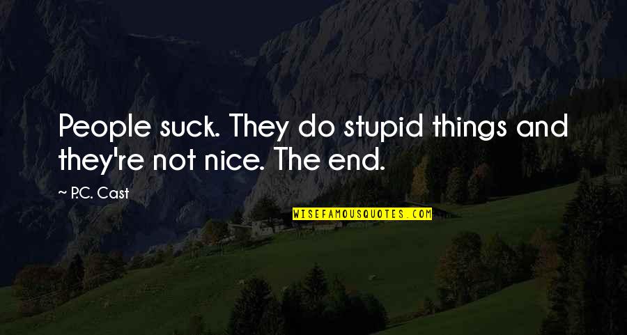 Kevin Gates Instagram Quotes By P.C. Cast: People suck. They do stupid things and they're