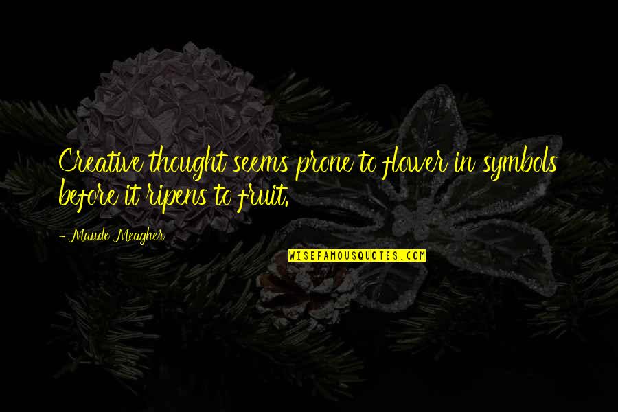 Kevin Gates Love Hurts Quotes By Maude Meagher: Creative thought seems prone to flower in symbols
