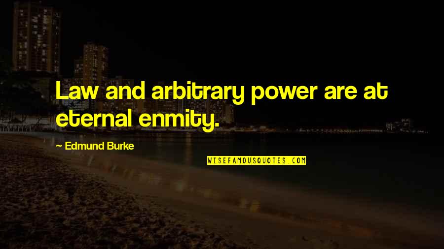 Kevin Gates Luca Brasi Quotes By Edmund Burke: Law and arbitrary power are at eternal enmity.