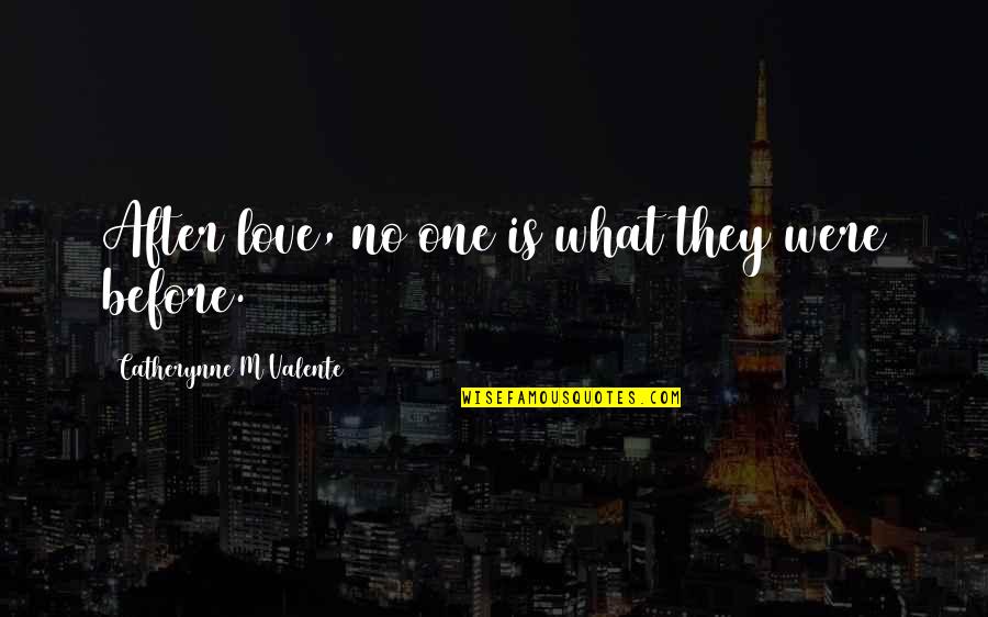 Kevin Gnapoor Quotes By Catherynne M Valente: After love, no one is what they were Kevin Gnapoor Quotes By Catherynne M Valente: After love, no one is what they were