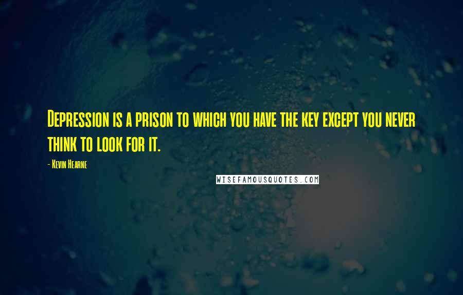 Kevin Hearne quotes: Depression is a prison to which you have the key except you never think to look for it.