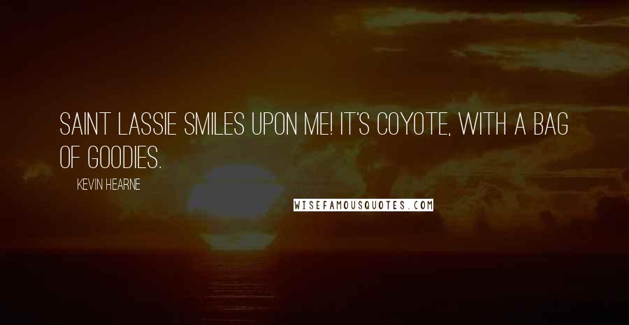 Kevin Hearne quotes: Saint Lassie smiles upon me! It's Coyote, with a bag of goodies.