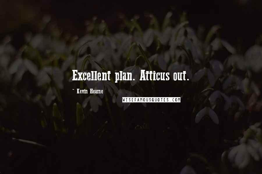 Kevin Hearne quotes: Excellent plan. Atticus out.