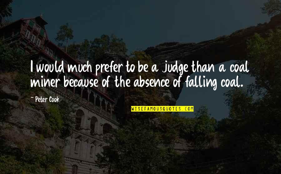 Kevin Kehoe Quotes By Peter Cook: I would much prefer to be a judge