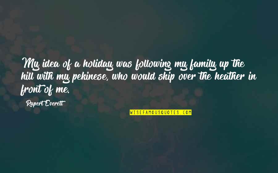 Kevin Kehoe Quotes By Rupert Everett: My idea of a holiday was following my