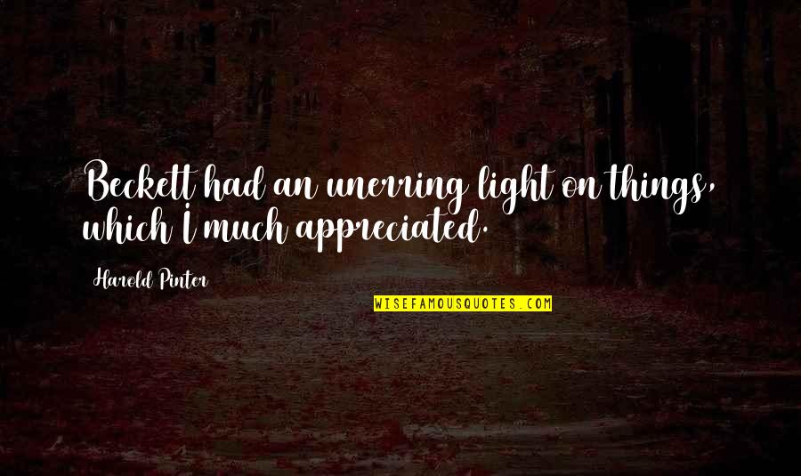 Kevin Kindred Quotes By Harold Pinter: Beckett had an unerring light on things, which
