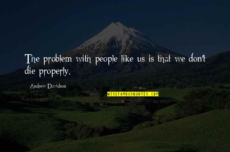 Kevin Kline Dave Quotes By Andrew Davidson: The problem with people like us is that