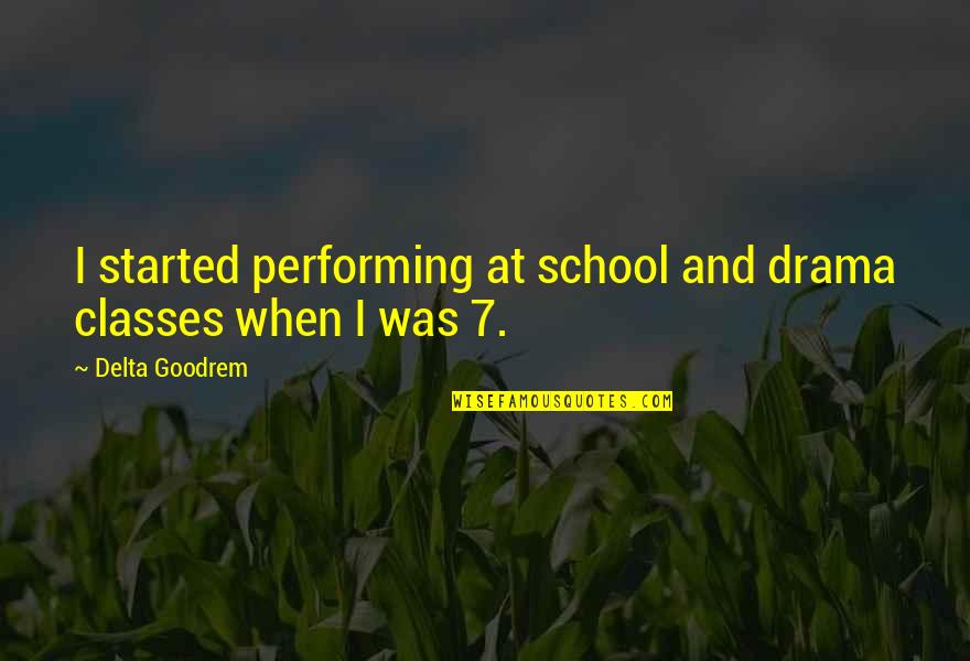 Kevin Kruse Inspirational Quotes By Delta Goodrem: I started performing at school and drama classes