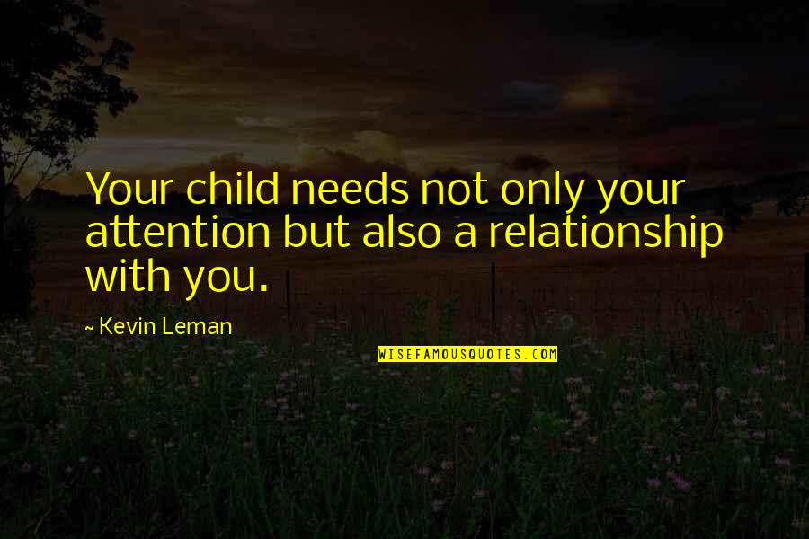 Kevin Leman Quotes By Kevin Leman: Your child needs not only your attention but