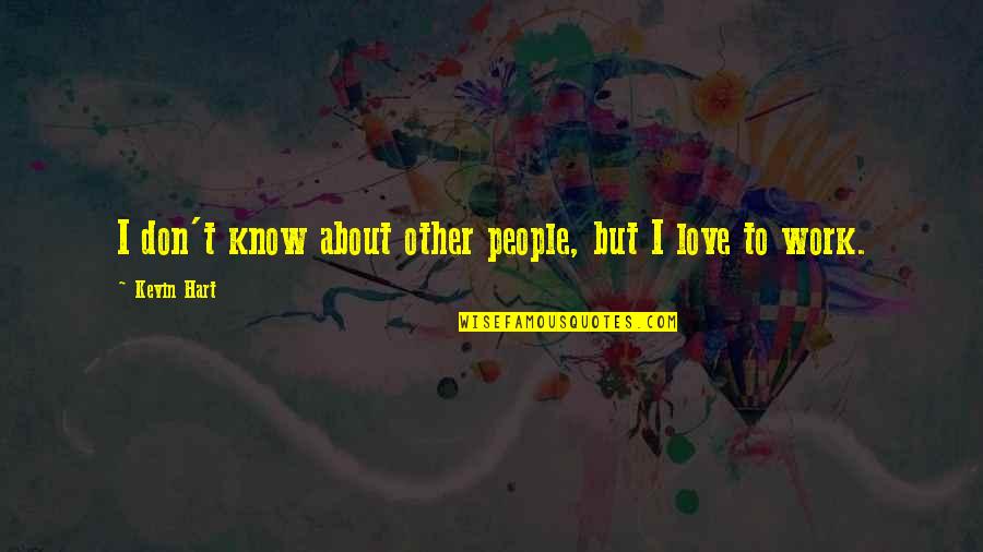 Kevin Love Quotes By Kevin Hart: I don't know about other people, but I