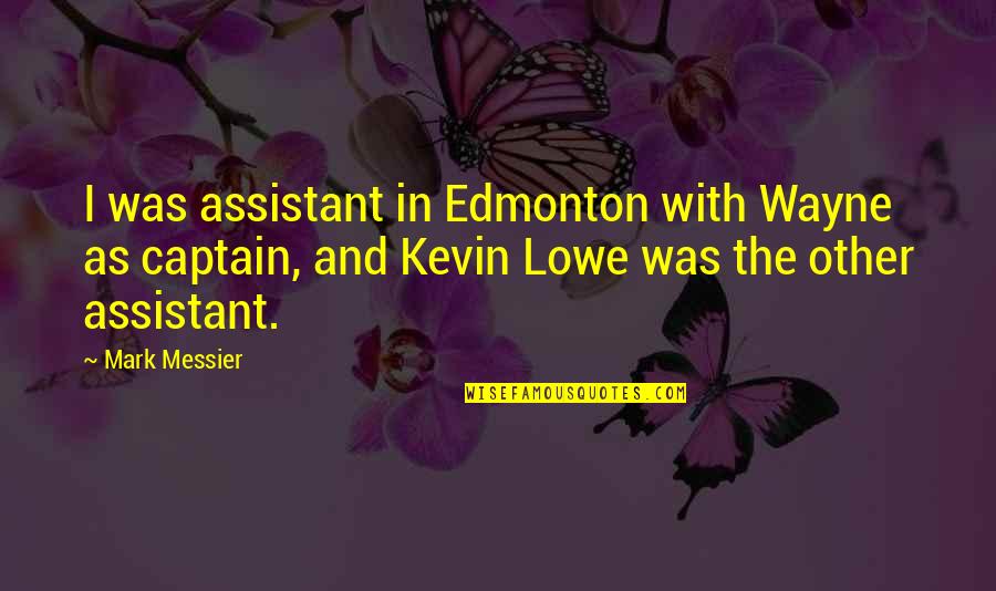 Kevin Lowe Quotes By Mark Messier: I was assistant in Edmonton with Wayne as