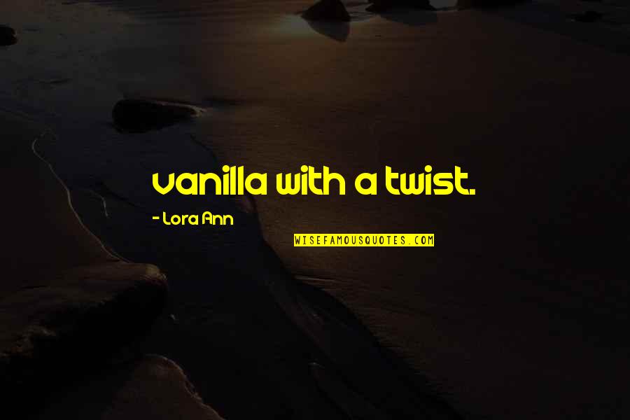 Kevin Lynch Quotes By Lora Ann: vanilla with a twist.