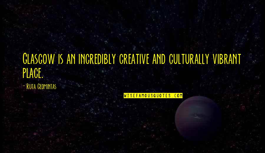 Kevin Malone Chili Quotes By Ruta Gedmintas: Glasgow is an incredibly creative and culturally vibrant Kevin Malone Chili Quotes By Ruta Gedmintas: Glasgow is an incredibly creative and culturally vibrant