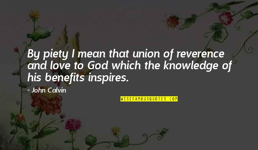 Kevin Malone Quotes By John Calvin: By piety I mean that union of reverence