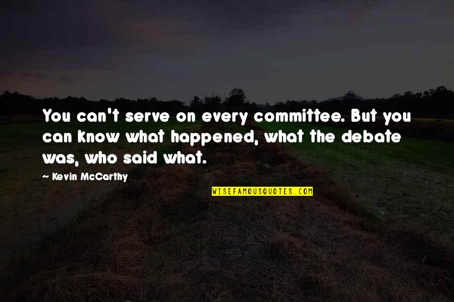 Kevin Mccarthy Quotes By Kevin McCarthy: You can't serve on every committee. But you
