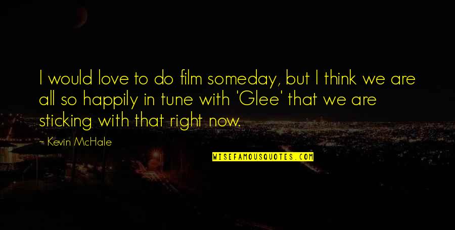 Kevin Mchale Quotes By Kevin McHale: I would love to do film someday, but