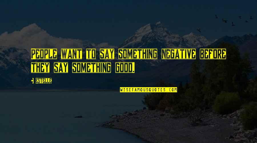 Kevin Mckidd Quotes By Estelle: People want to say something negative before they
