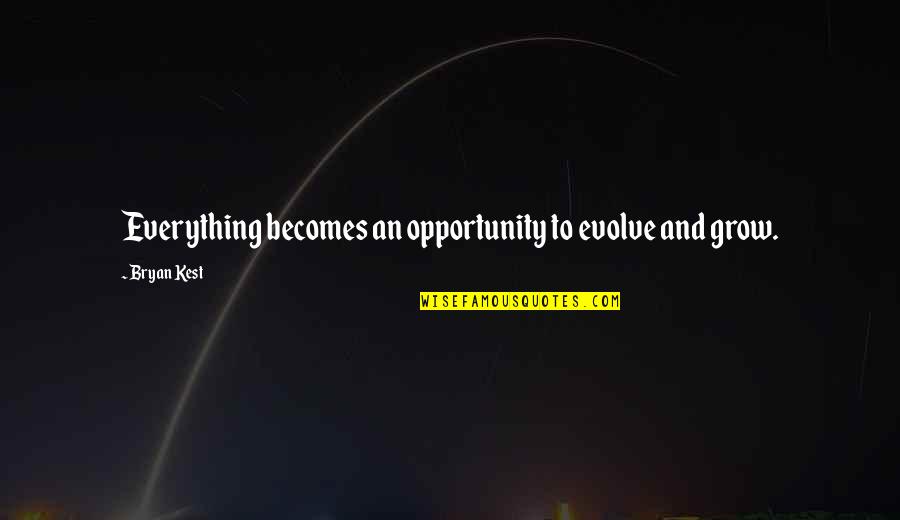 Kevin Myers American Pie Quotes By Bryan Kest: Everything becomes an opportunity to evolve and grow.