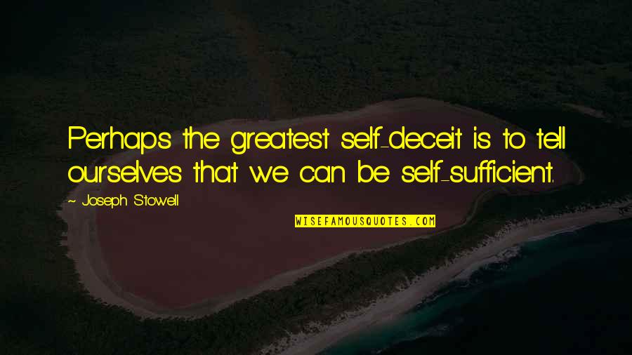 Kevin Myers American Pie Quotes By Joseph Stowell: Perhaps the greatest self-deceit is to tell ourselves Kevin Myers American Pie Quotes By Joseph Stowell: Perhaps the greatest self-deceit is to tell ourselves