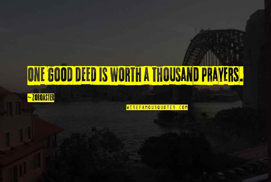 Kevin Nealon Happy Gilmore Quotes By Zoroaster: One good deed is worth a thousand prayers. Kevin Nealon Happy Gilmore Quotes By Zoroaster: One good deed is worth a thousand prayers.