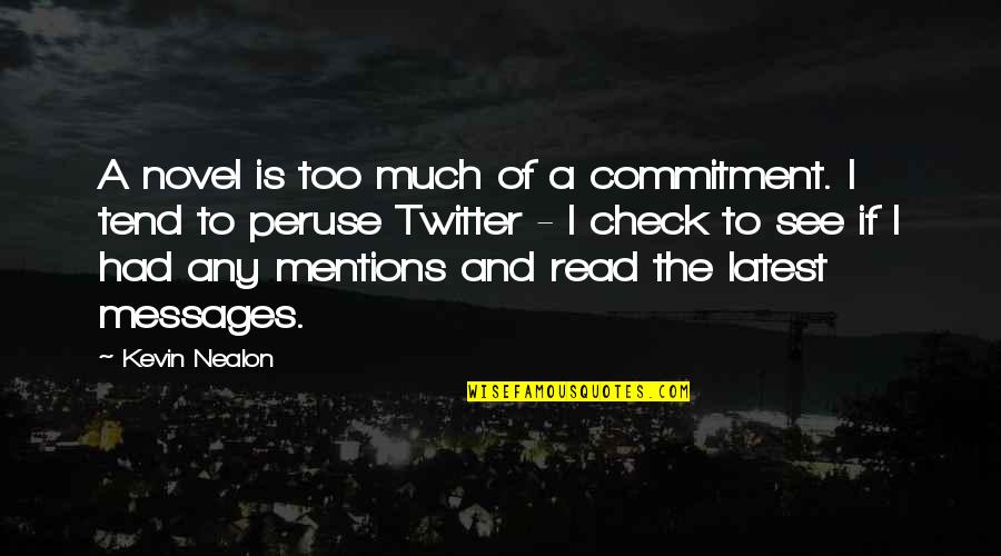 Kevin Nealon Quotes By Kevin Nealon: A novel is too much of a commitment.