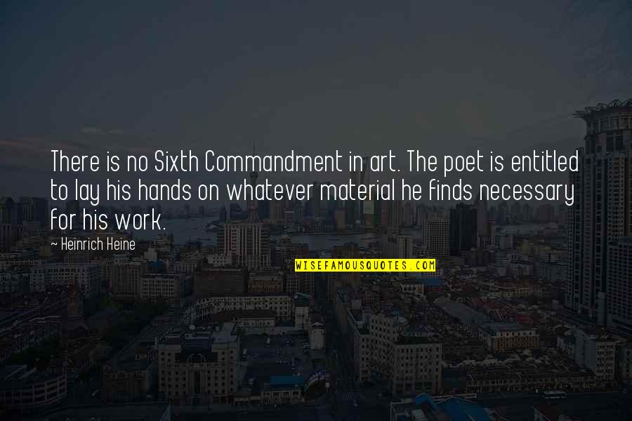 Kevin Ngo Quote Quotes By Heinrich Heine: There is no Sixth Commandment in art. The