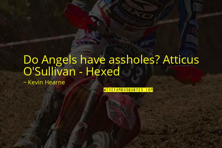 Kevin O'higgins Quotes By Kevin Hearne: Do Angels have assholes? Atticus O'Sullivan - Hexed Kevin O'higgins Quotes By Kevin Hearne: Do Angels have assholes? Atticus O'Sullivan - Hexed
