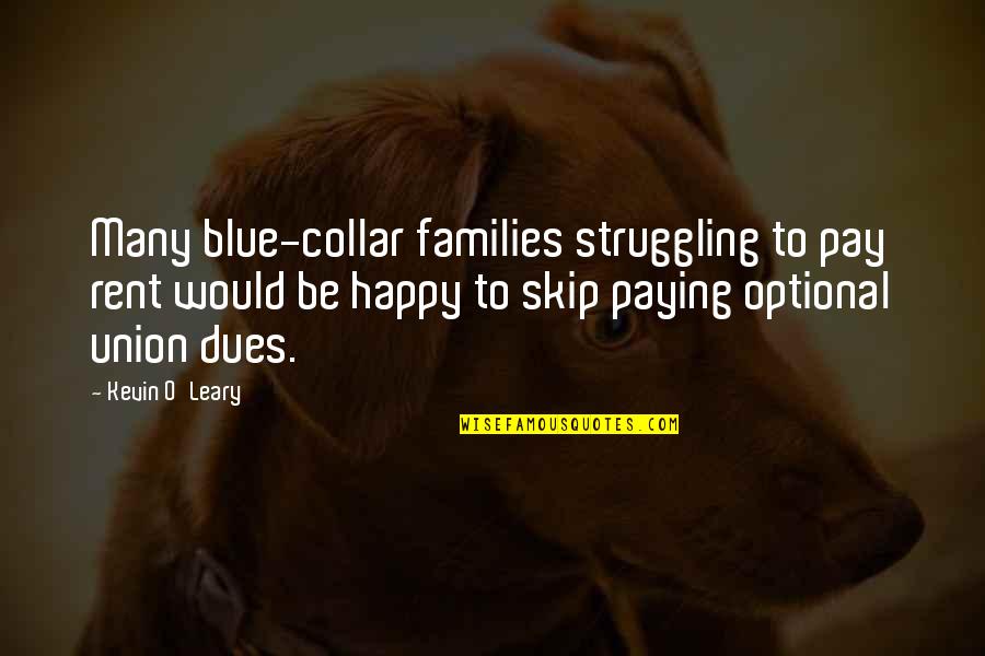 Kevin O'higgins Quotes By Kevin O'Leary: Many blue-collar families struggling to pay rent would Kevin O'higgins Quotes By Kevin O'Leary: Many blue-collar families struggling to pay rent would