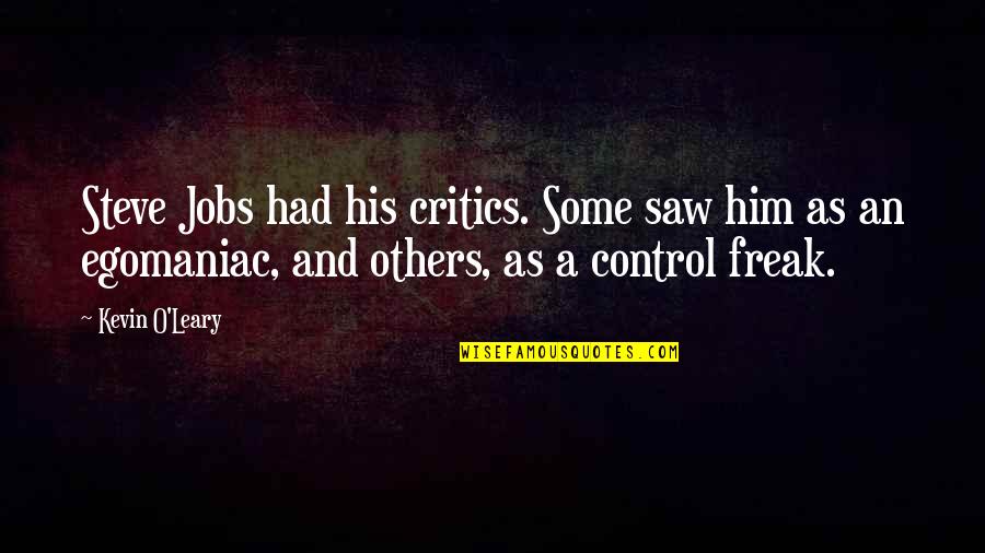 Kevin O'higgins Quotes By Kevin O'Leary: Steve Jobs had his critics. Some saw him