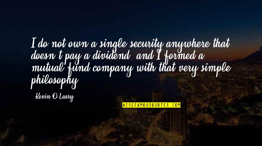 Kevin O'higgins Quotes By Kevin O'Leary: I do not own a single security anywhere Kevin O'higgins Quotes By Kevin O'Leary: I do not own a single security anywhere