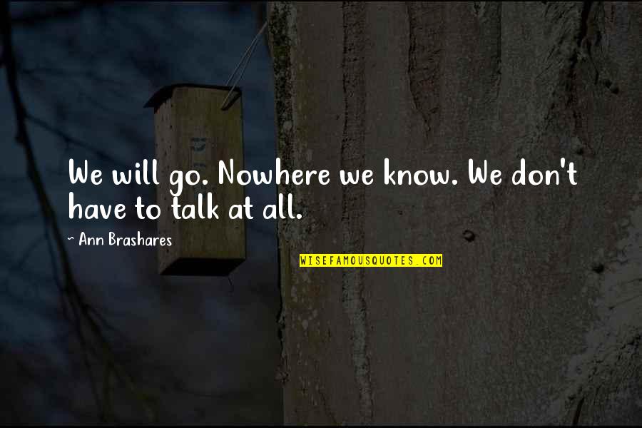 Kevin Olusola Quotes By Ann Brashares: We will go. Nowhere we know. We don't