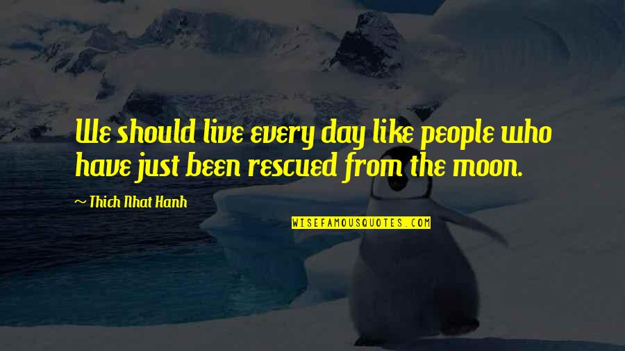 Kevin Ortiz Quotes By Thich Nhat Hanh: We should live every day like people who