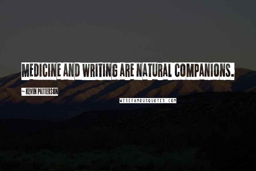 Kevin Patterson quotes: Medicine and writing are natural companions.