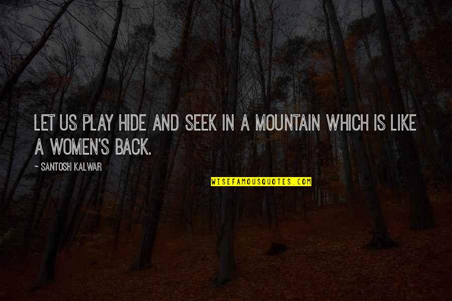 Kevin Perry Quotes By Santosh Kalwar: Let us play hide and seek in a