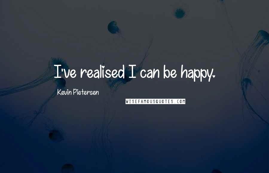 Kevin Pietersen quotes: I've realised I can be happy.