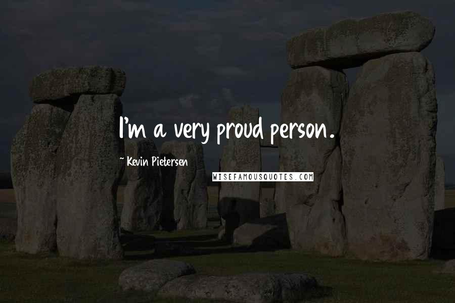 Kevin Pietersen quotes: I'm a very proud person.
