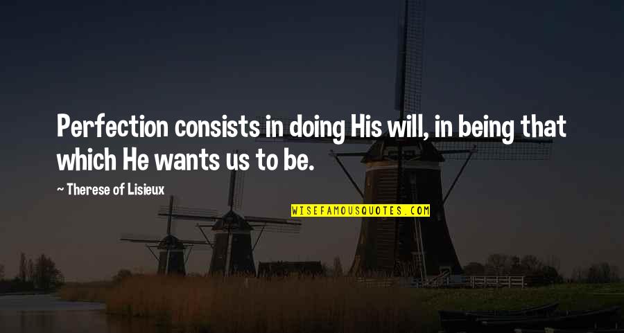 Kevin Plank Under Armour Quotes By Therese Of Lisieux: Perfection consists in doing His will, in being