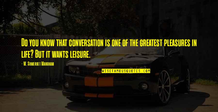 Kevin Plank Under Armour Quotes By W. Somerset Maugham: Do you know that conversation is one of