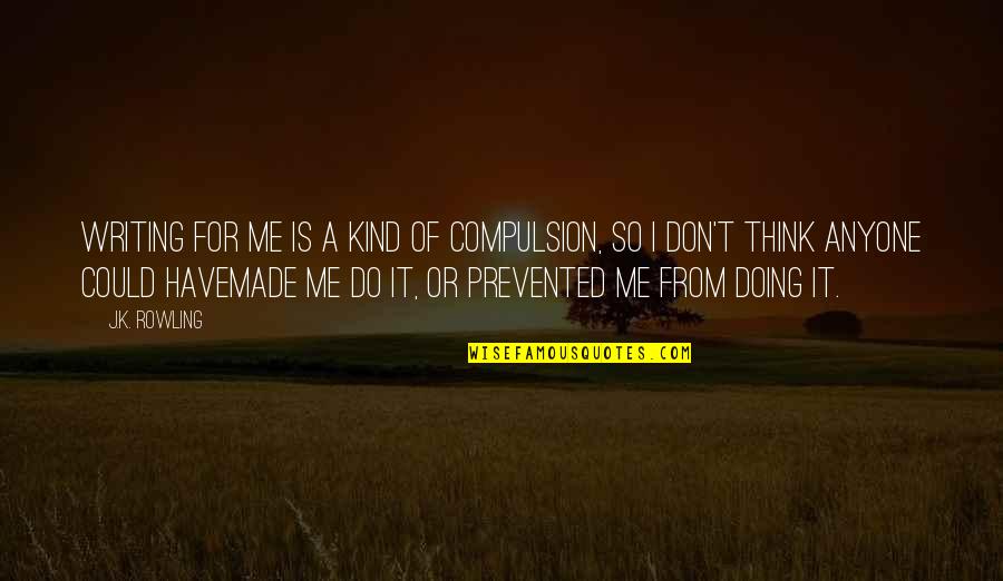 Kevin Poulsen Quotes By J.K. Rowling: Writing for me is a kind of compulsion, Kevin Poulsen Quotes By J.K. Rowling: Writing for me is a kind of compulsion,