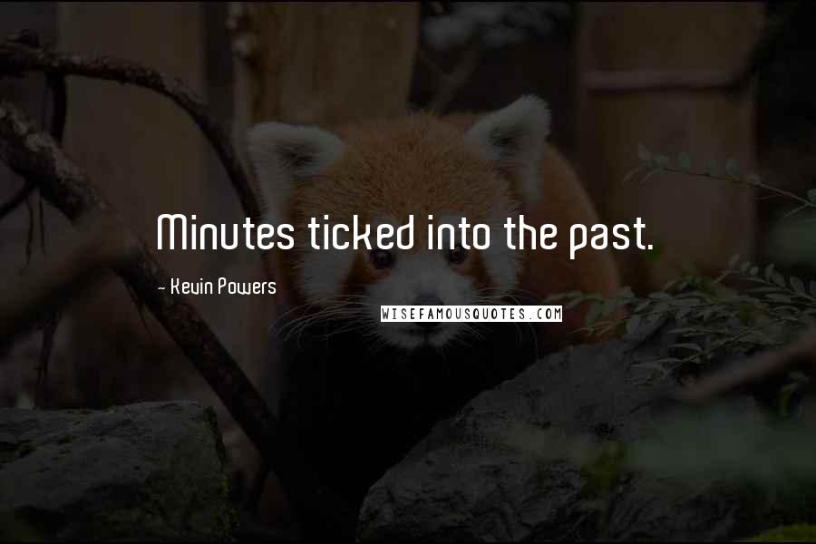 Kevin Powers quotes: Minutes ticked into the past.