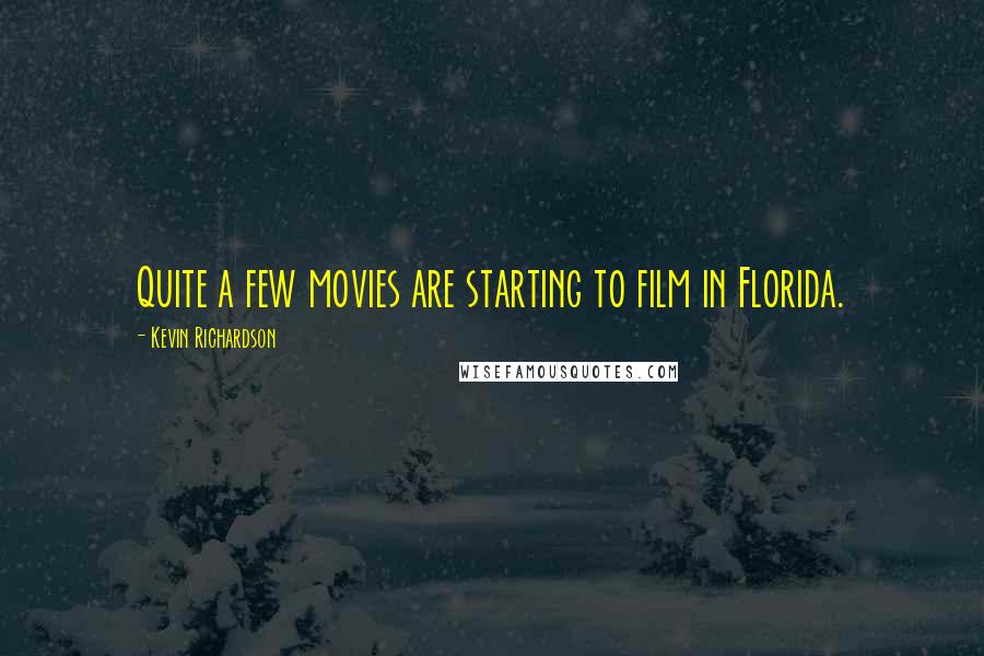 Kevin Richardson quotes: Quite a few movies are starting to film in Florida.