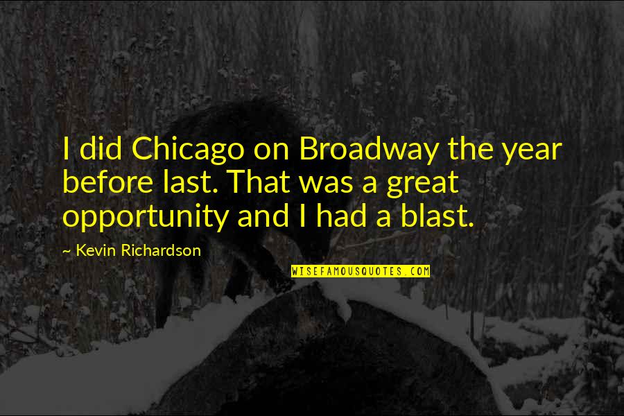 Kevin Richardson Quotes By Kevin Richardson: I did Chicago on Broadway the year before