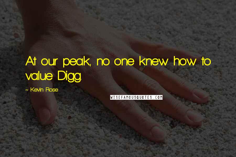 Kevin Rose quotes: At our peak, no one knew how to value Digg.