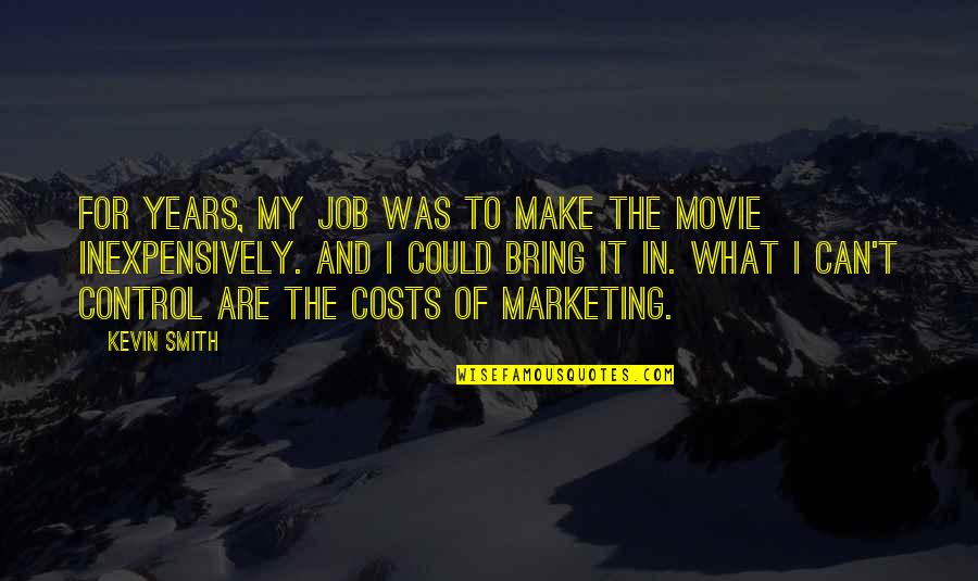 Kevin Smith Quotes By Kevin Smith: For years, my job was to make the