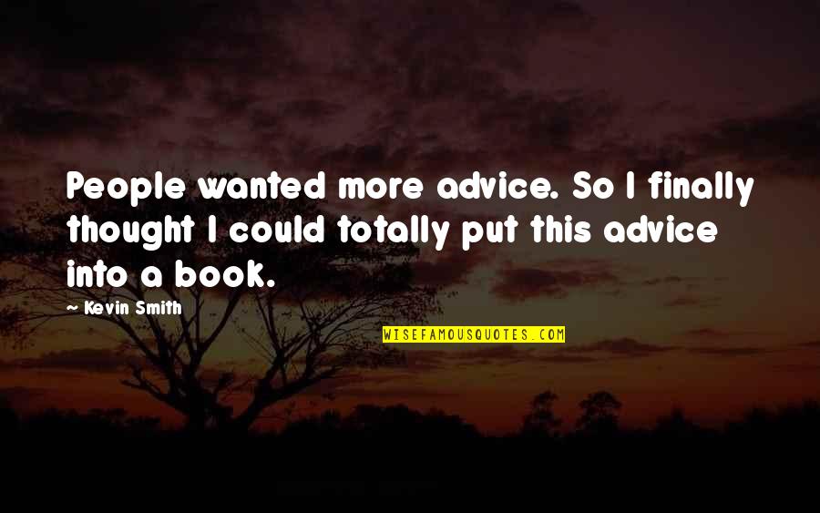 Kevin Smith Quotes By Kevin Smith: People wanted more advice. So I finally thought