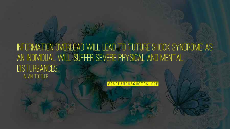 Kevin Steen Quotes By Alvin Toffler: Information overload will lead to 'future shock syndrome' Kevin Steen Quotes By Alvin Toffler: Information overload will lead to 'future shock syndrome'